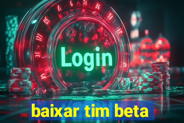 baixar tim beta