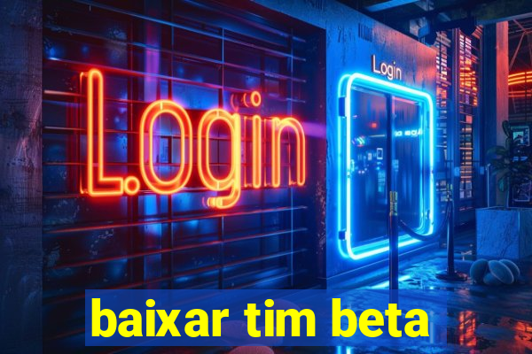 baixar tim beta