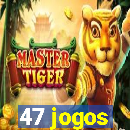 47 jogos