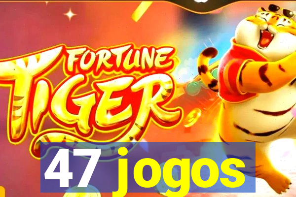 47 jogos