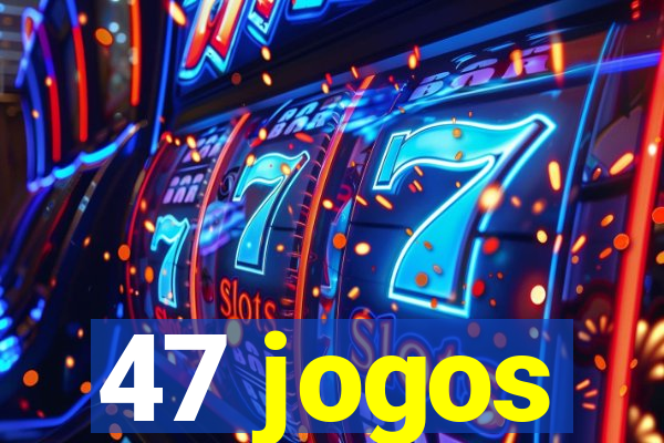 47 jogos