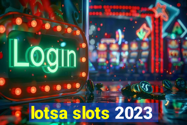 lotsa slots 2023