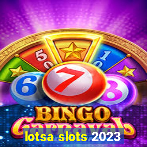 lotsa slots 2023