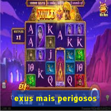 exus mais perigosos