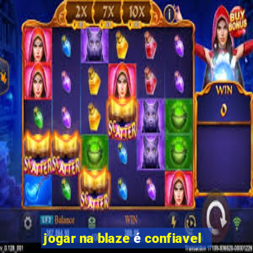 jogar na blaze é confiavel