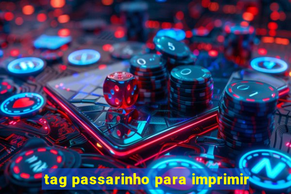 tag passarinho para imprimir