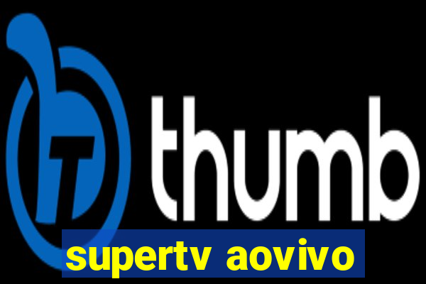 supertv aovivo