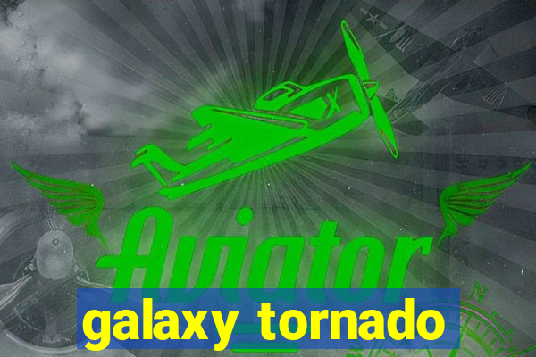 galaxy tornado