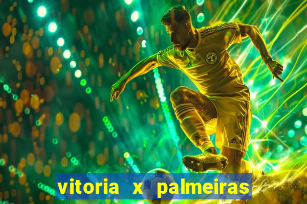 vitoria x palmeiras ao vivo