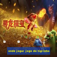 onde jogar jogo do tigrinho