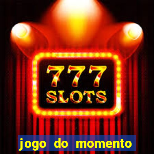 jogo do momento para ganhar dinheiro