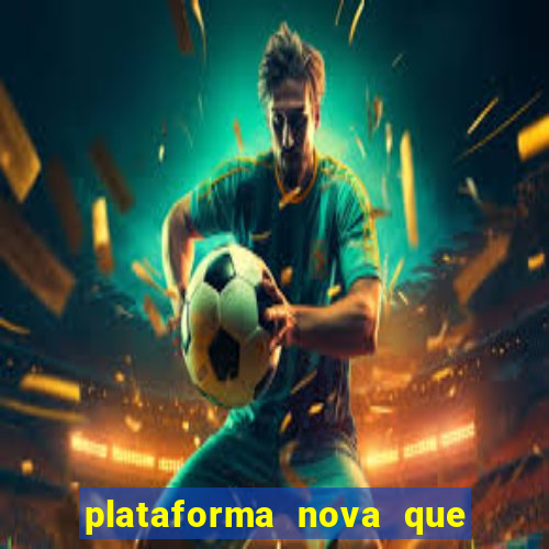 plataforma nova que d谩 b么nus