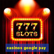 casinos google pay