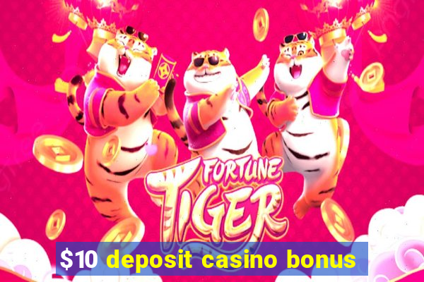 $10 deposit casino bonus