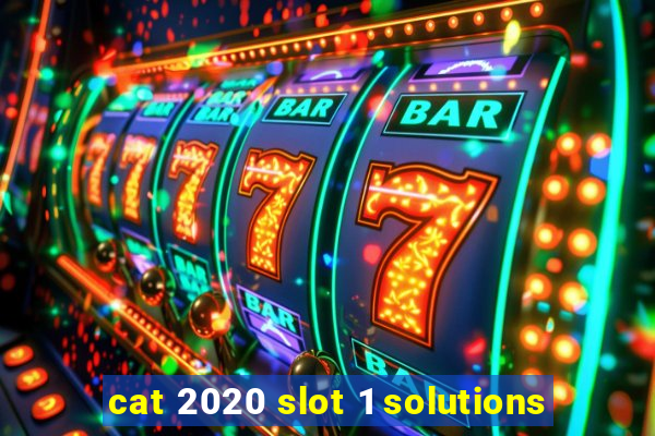 cat 2020 slot 1 solutions