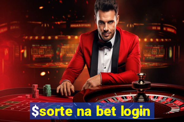 $sorte na bet login