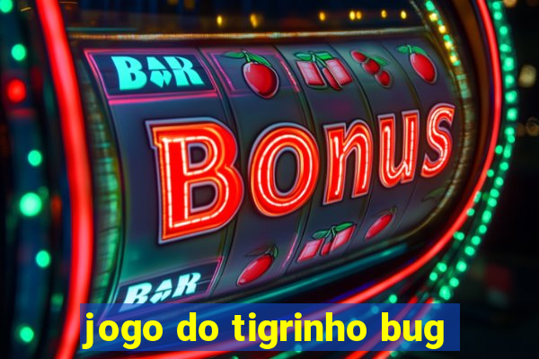 jogo do tigrinho bug