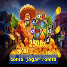 como jogar roleta europeia bet365