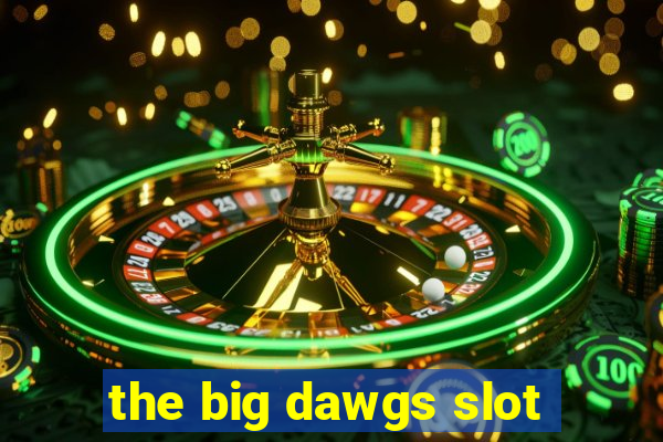 the big dawgs slot