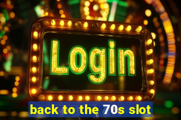 back to the 70s slot