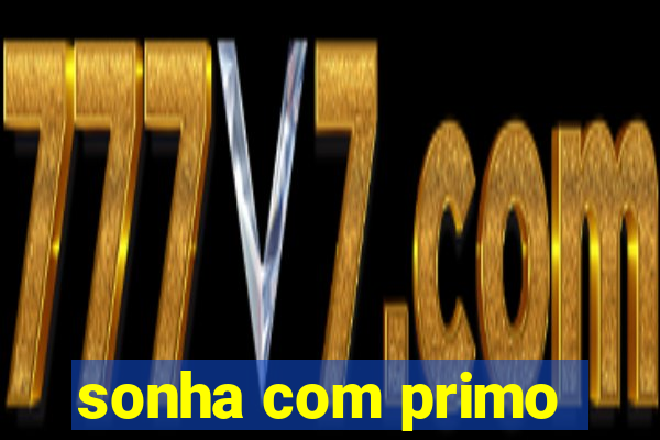 sonha com primo