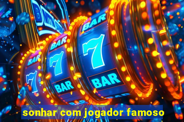 sonhar com jogador famoso