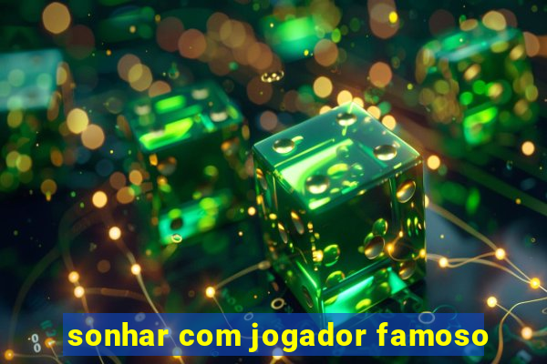 sonhar com jogador famoso