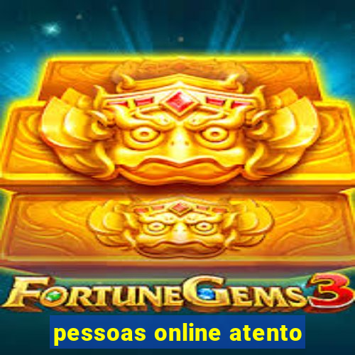 pessoas online atento