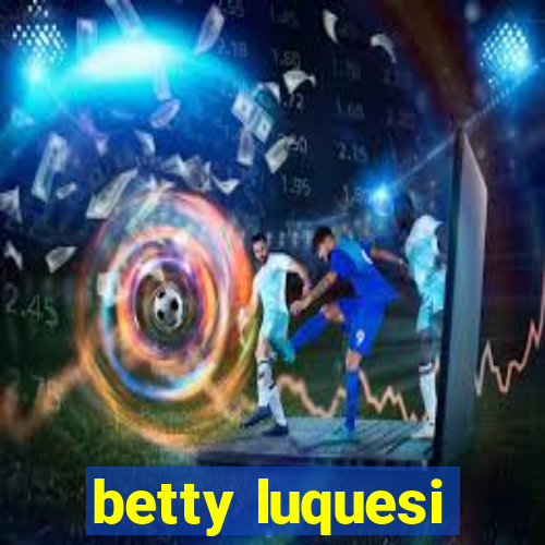 betty luquesi