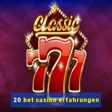 20 bet casino erfahrungen