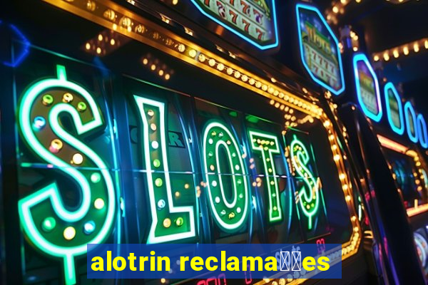 alotrin reclama莽玫es