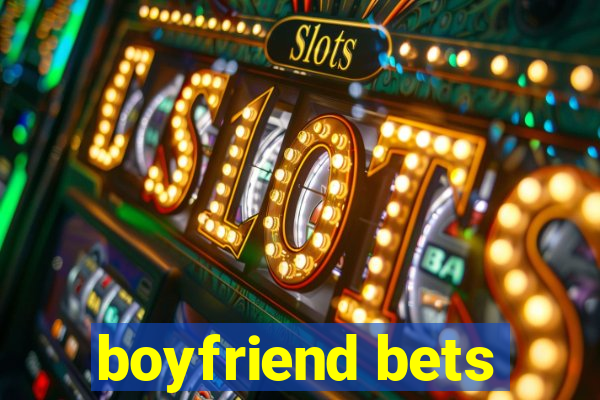 boyfriend bets