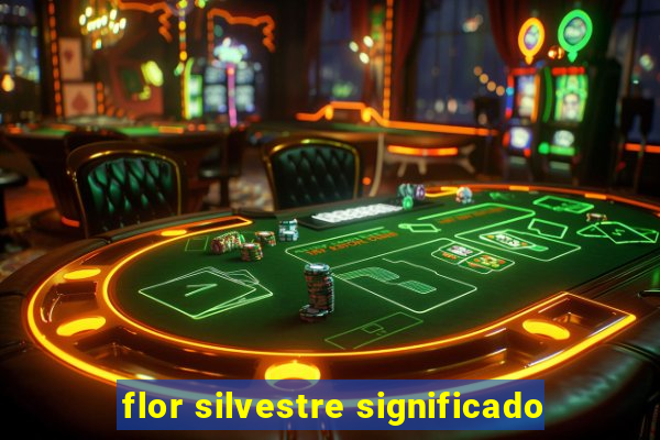 flor silvestre significado