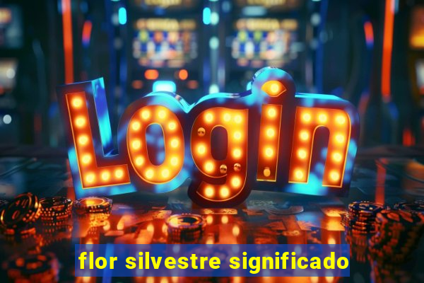 flor silvestre significado