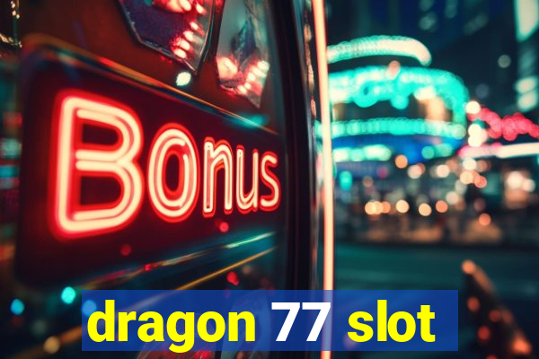 dragon 77 slot