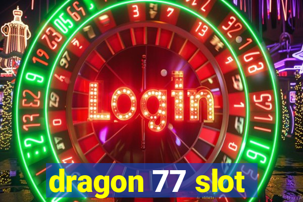 dragon 77 slot