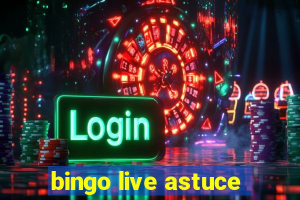 bingo live astuce