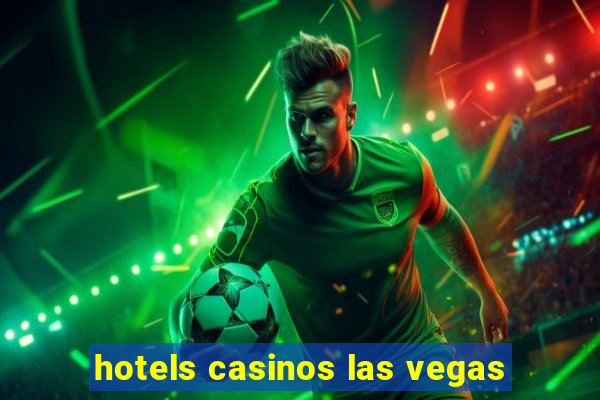 hotels casinos las vegas