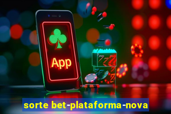 sorte bet-plataforma-nova