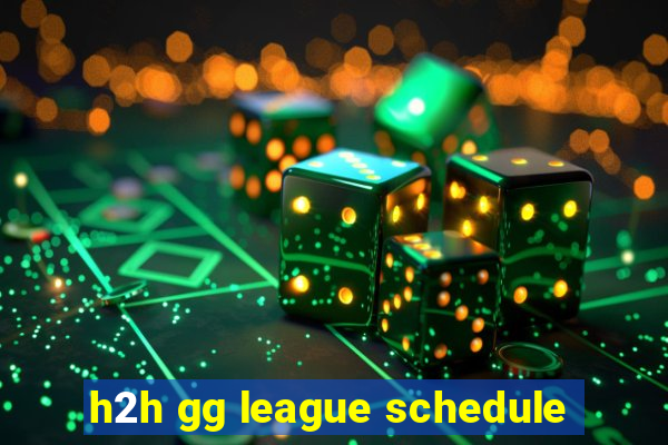 h2h gg league schedule