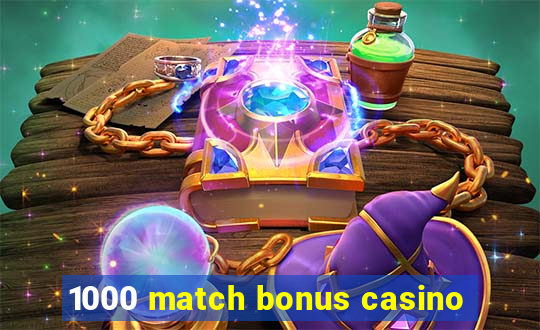 1000 match bonus casino