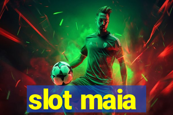 slot maia