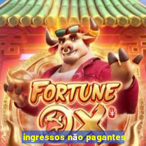 ingressos não pagantes