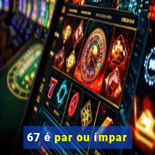 67 é par ou ímpar