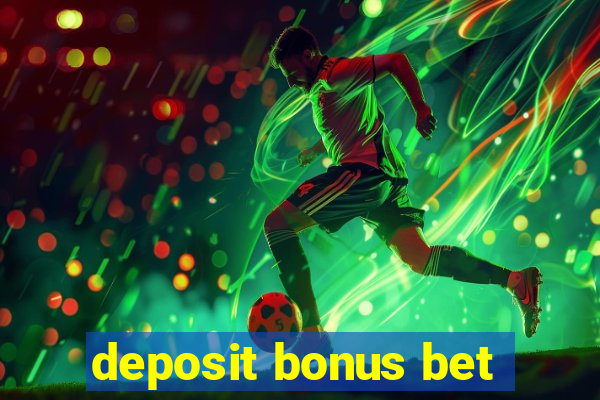 deposit bonus bet