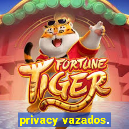 privacy vazados.