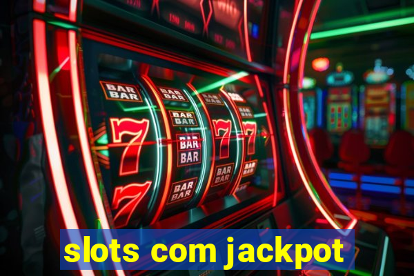 slots com jackpot