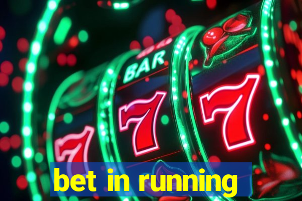 bet in running