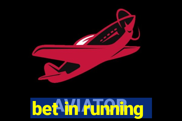 bet in running