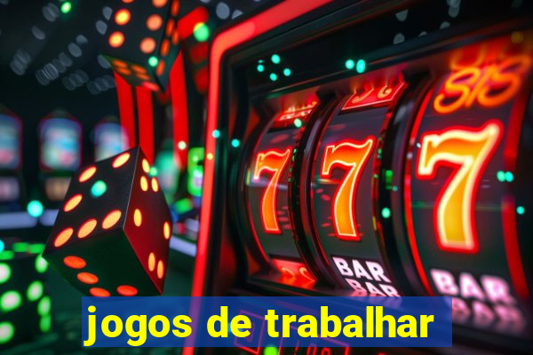 jogos de trabalhar